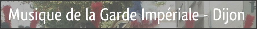Musique de la Garde Impériale - Dijon Musique de la Garde Impériale - Dijon